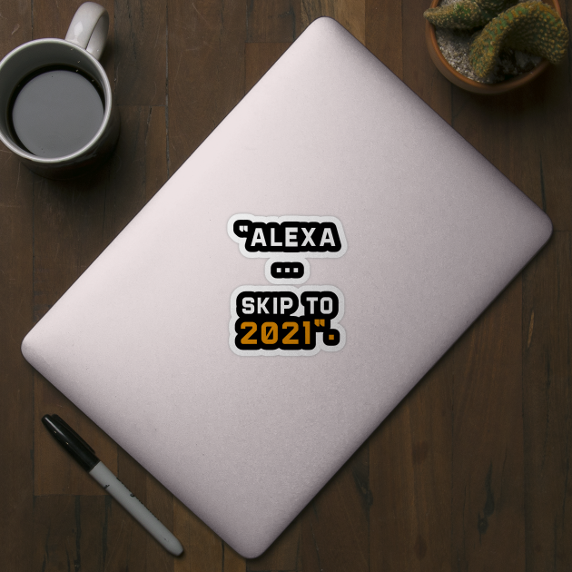 alexa skip to 2021 by DragonTees